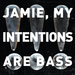 Jamie My Intentions Are Bass