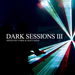 Dark Sessions III (mixed by Chris & Matt Kidd) (unmixed tracks)