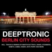 Deeptronic: Berlin City Sounds (unmixed tracks)