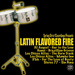 Latin Flavored Fire