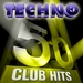 50 Techno Club Hits Vol 1 (5 Hours Full Of Essential Music The Best In Techno Electro Trance & Dance House Anthems)