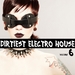Dirtiest Electro House Vol 6