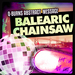 Balearic Chainsaw (includes Exclusive remix)