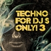 Techno For DJ's Only! 3 (Massive & Ultimate Hard Techno & Schranz & Progressive Hits)