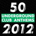 50 Underground Club Anthems 2012