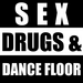 Sex Drugs & Dance Floor