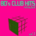 80's Club Hits Reloaded Vol 3: Best Of Club, Dance, House, Electro & Techno Remix Collection