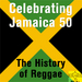 Celebrating Jamaica 50: The History Of Reggae