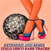 Extended & Remix: Italo Disco Rare Tracks