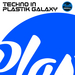 Techno In Plastik Galaxy