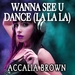 Wanna See U Dance (La La La)