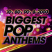 The Biggest Pop Anthems 70s 80s 90s & 2000
