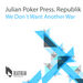 We Don't Want Another War (Julian Poker press Republik)