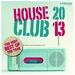 House Club 2013 - The Very Best Of The Year