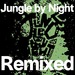 Jungle By Night Remixed