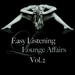 Easy Listening Lounge Affairs Vol 2 (Deluxe Downtempo Moods)