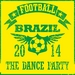 Football Brazil 2014 - The Dance Party