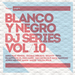 Blanco Y Negro DJ Series Vol 10