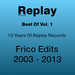 Best Of Replay Vol 1: Frico Edits 2003 2013