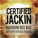 Certified Jackin - Underground House Music