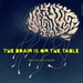 The Brain Is On The Table