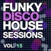 Funky Disco House Sessions Vol 15