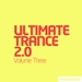 Ultimate Trance 2 0: Volume Three