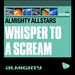 Almighty Presents: Whisper To A Scream