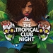 The Tropical Club Night