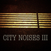 City Noises III