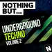 Nothing But Underground Techno Vol 2
