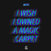 I Wish I Owned A Magic Carpet