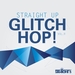 Straight Up Glitch Hop! Vol 9
