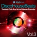 Disco House Beats Vol 3 (Twisted Club & Vocal House Pounder)
