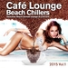 Cafe Lounge Beach Chillers 2015 Volume 1 Delicious Beach Sunset Lounge & Chill Out