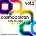 Cosmopolitan Cafe Lounge Volume 2 For Island Chill Bar Lovers