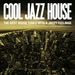 Cool Jazz House The Best House Tunes With A Jazzy Feelings