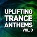 Uplifting Trance Anthems Vol 3