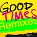 Good Times  (Remixes), Vol  1
