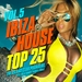 Ibiza House Top 25 Vol 5: The Island Club Pounders Electro & Sunset House Tunes