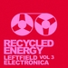 Recycled Energy (Leftfield Vol 3 Electronica)
