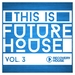 This Is Future House Vol 3