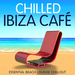 Chilled Ibiza Cafe (Essential Beach Lounge Chillout)