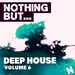 Nothing But Deep House Vol 6