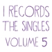 I Records: The Singles Vol 5