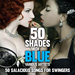 Fifty Shades Of Blue: 50 Salacious Songs For Swingers