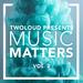 Twoloud Presents MUSIC MATTERS Vol 2