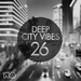 Deep City Vibes Vol 26