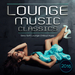 Lounge Music Classics 2016: Sexy Soft Lounge Chillout Music (unmixed tracks)