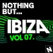 Nothing But Ibiza Vol 7